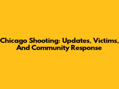 Chicago Shooting: Updates, Victims, And Community Response