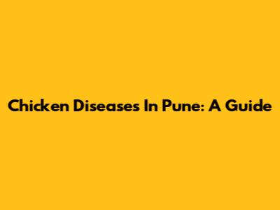 Chicken Diseases In Pune: A Guide