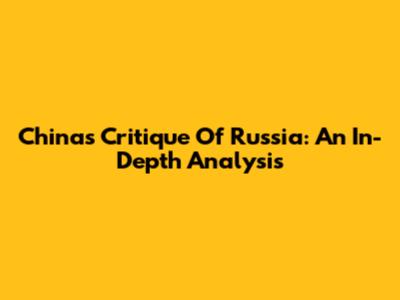 China's Critique Of Russia: An In-Depth Analysis