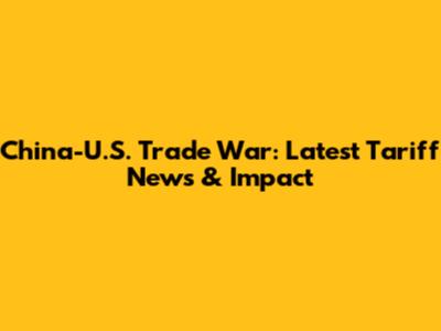 China-U.S. Trade War: Latest Tariff News & Impact