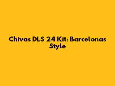 Chivas DLS 24 Kit: Barcelona's Style