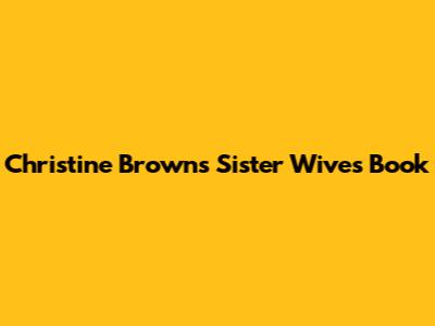 Christine Brown's Sister Wives Book