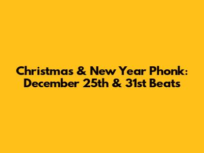 Christmas & New Year Phonk: December 25th & 31st Beats