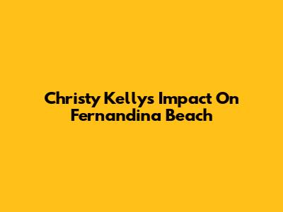 Christy Kelly's Impact On Fernandina Beach