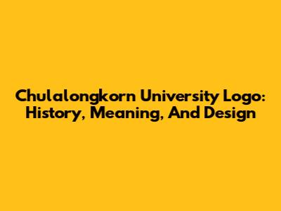 Chulalongkorn University Logo: History, Meaning, And Design