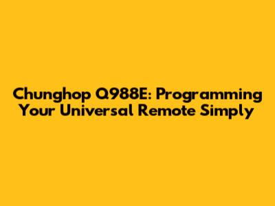 Chunghop Q988E: Programming Your Universal Remote Simply