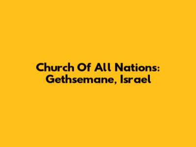 Church Of All Nations: Gethsemane, Israel