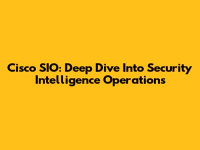 Cisco SIO: Deep Dive Into Security Intelligence Operations