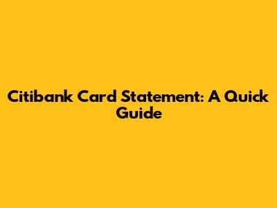 Citibank Card Statement: A Quick Guide