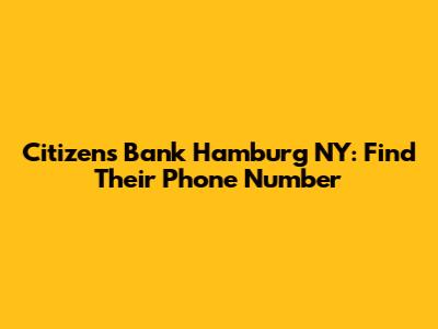 Citizens Bank Hamburg NY: Find Their Phone Number