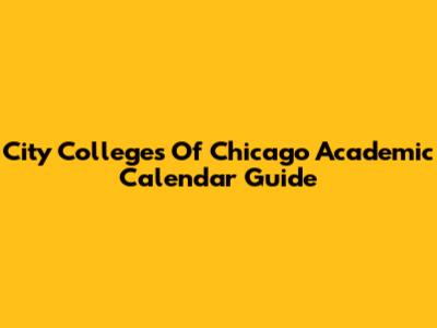 City Colleges Of Chicago Academic Calendar Guide