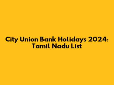 City Union Bank Holidays 2024: Tamil Nadu List