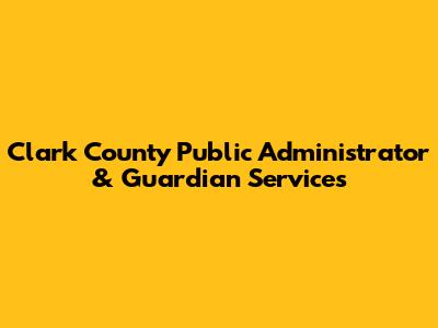 Clark County Public Administrator & Guardian Services