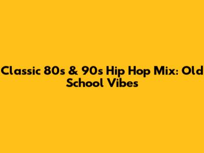 Classic 80s & 90s Hip Hop Mix: Old School Vibes