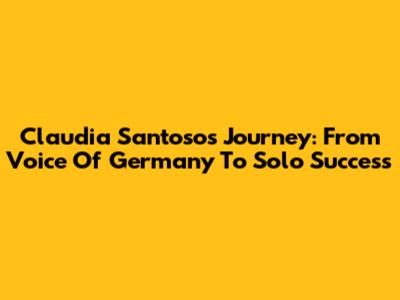 Claudia Santoso's Journey: From Voice Of Germany To Solo Success