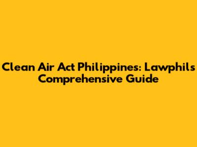 Clean Air Act Philippines: Lawphil's Comprehensive Guide