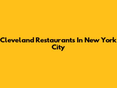 Cleveland Restaurants In New York City