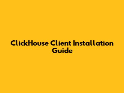 ClickHouse Client Installation Guide