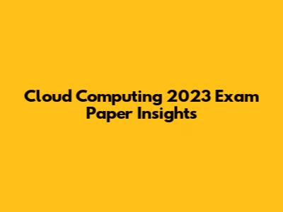 Cloud Computing 2023 Exam Paper Insights