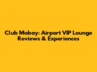 Club Mobay: Airport VIP Lounge Reviews & Experiences