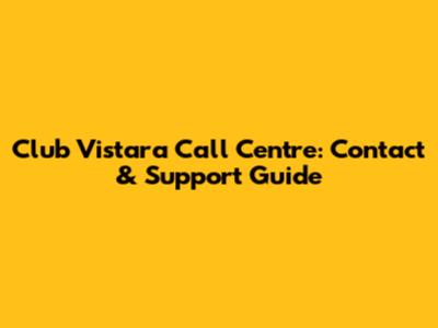 Club Vistara Call Centre: Contact & Support Guide