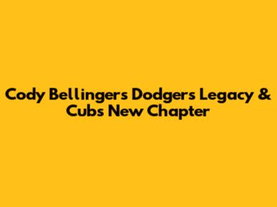 Cody Bellinger's Dodgers Legacy & Cubs' New Chapter