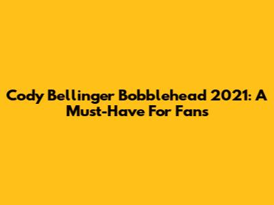 Cody Bellinger Bobblehead 2021: A Must-Have For Fans