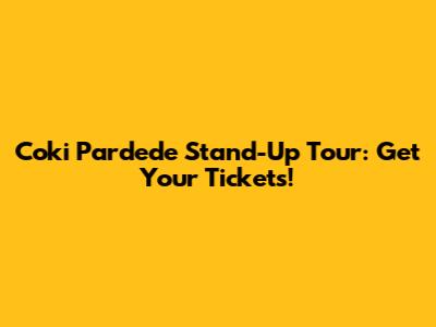 Coki Pardede Stand-Up Tour: Get Your Tickets!