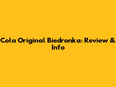 Cola Original Biedronka: Review & Info
