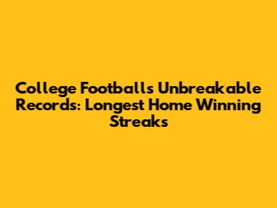 College Football's Unbreakable Records: Longest Home Winning Streaks