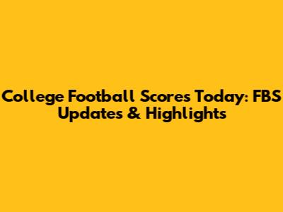 College Football Scores Today: FBS Updates & Highlights