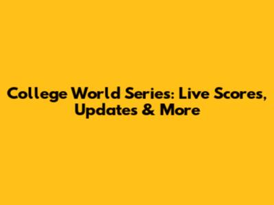 College World Series: Live Scores, Updates & More