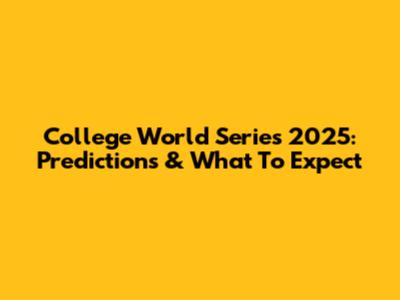 College World Series 2025: Predictions & What To Expect