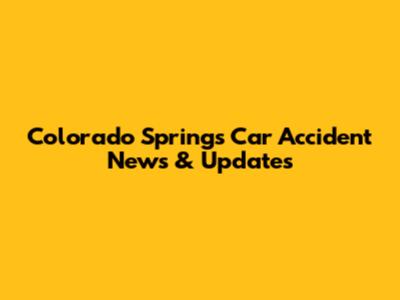 Colorado Springs Car Accident News & Updates