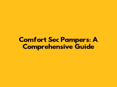 Comfort Sec Pampers: A Comprehensive Guide