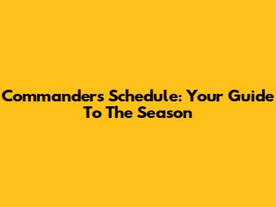 Commanders Schedule: Your Guide To The Season