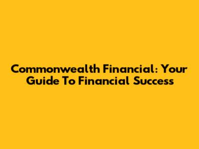 Commonwealth Financial: Your Guide To Financial Success