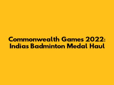 Commonwealth Games 2022: India's Badminton Medal Haul