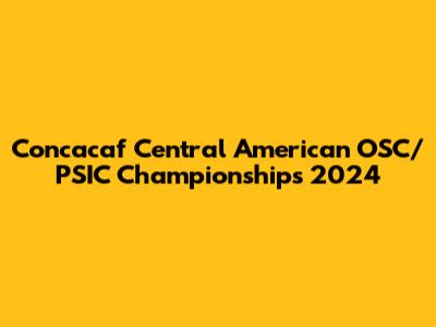 Concacaf Central American OSC/PSIC Championships 2024
