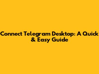 Connect Telegram Desktop: A Quick & Easy Guide