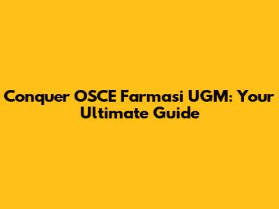 Conquer OSCE Farmasi UGM: Your Ultimate Guide