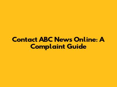 Contact ABC News Online: A Complaint Guide