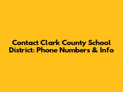 Contact Clark County School District: Phone Numbers & Info