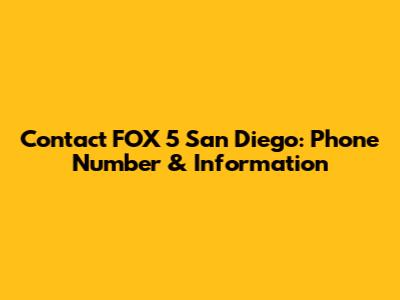 Contact FOX 5 San Diego: Phone Number & Information