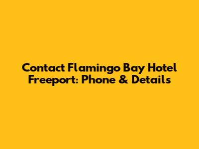 Contact Flamingo Bay Hotel Freeport: Phone & Details