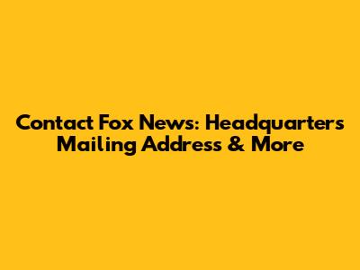 Contact Fox News: Headquarters Mailing Address & More
