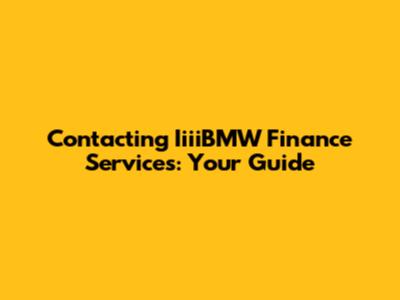 Contacting IiiiBMW Finance Services: Your Guide