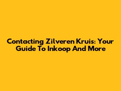Contacting Zilveren Kruis: Your Guide To Inkoop And More