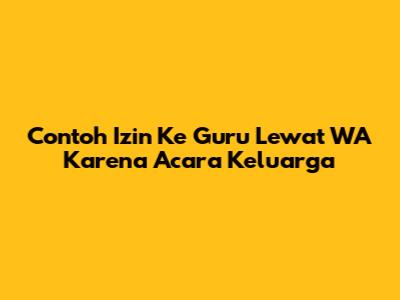 Contoh Izin Ke Guru Lewat WA Karena Acara Keluarga