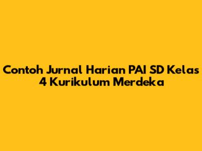 Contoh Jurnal Harian PAI SD Kelas 4 Kurikulum Merdeka